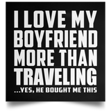 I Love My Boyfriend More Than Traveling - Poster Square