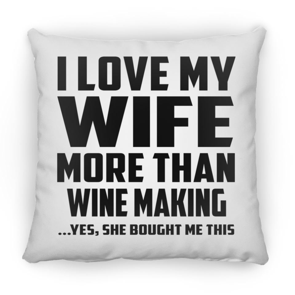 I Love My Wife More Than Wine Making - Throw Pillow