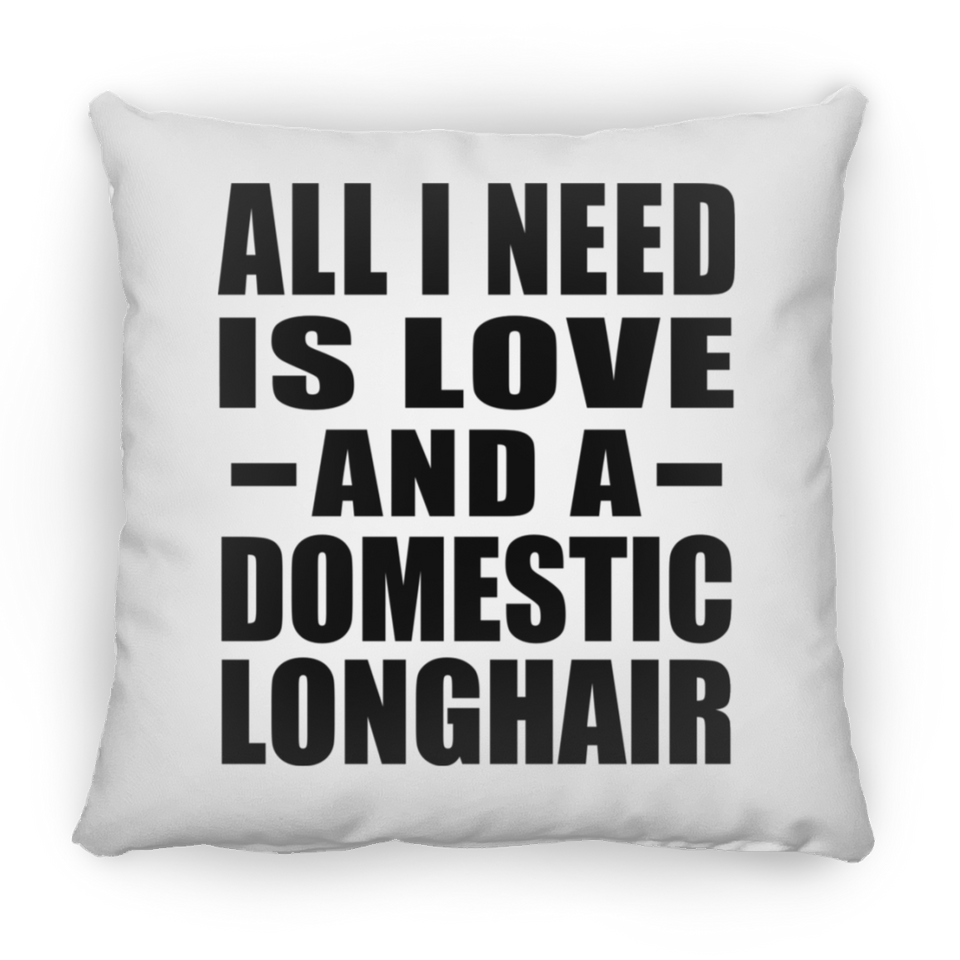 All I Need Is Love And A Domestic Longhair - Throw Pillow