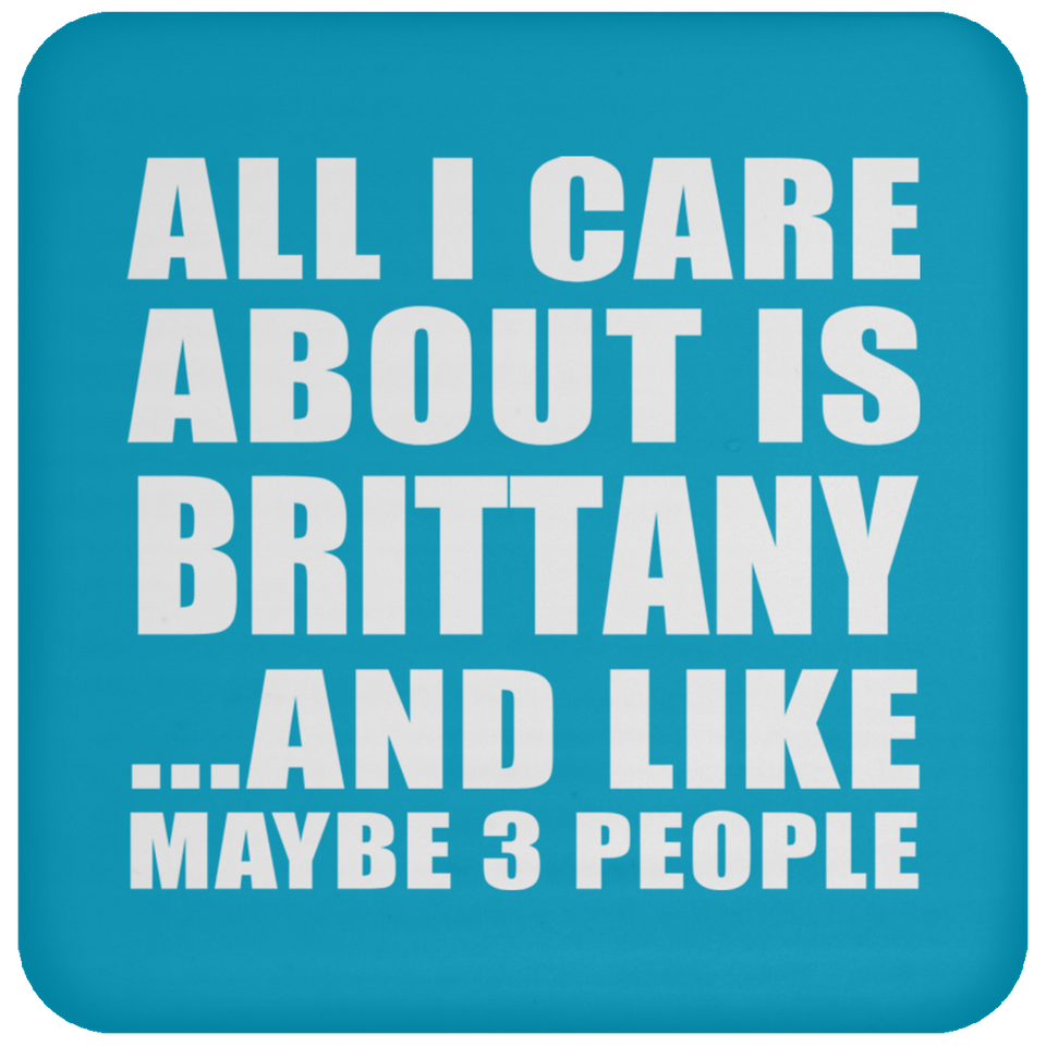 All I Care About Is Brittany - Drink Coaster