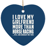 I Love My Girlfriend More Than Horse Racing - Heart Ornament