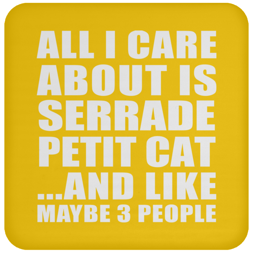 All I Care About Is Serrade Petit Cat - Drink Coaster