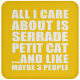 All I Care About Is Serrade Petit Cat - Drink Coaster