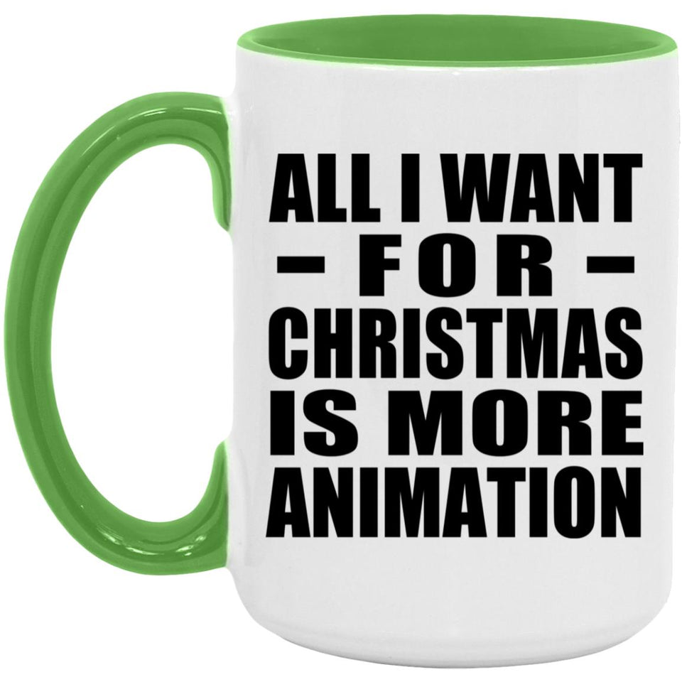 All I Want For Christmas Is More Animation - 15oz Accent Mug Green