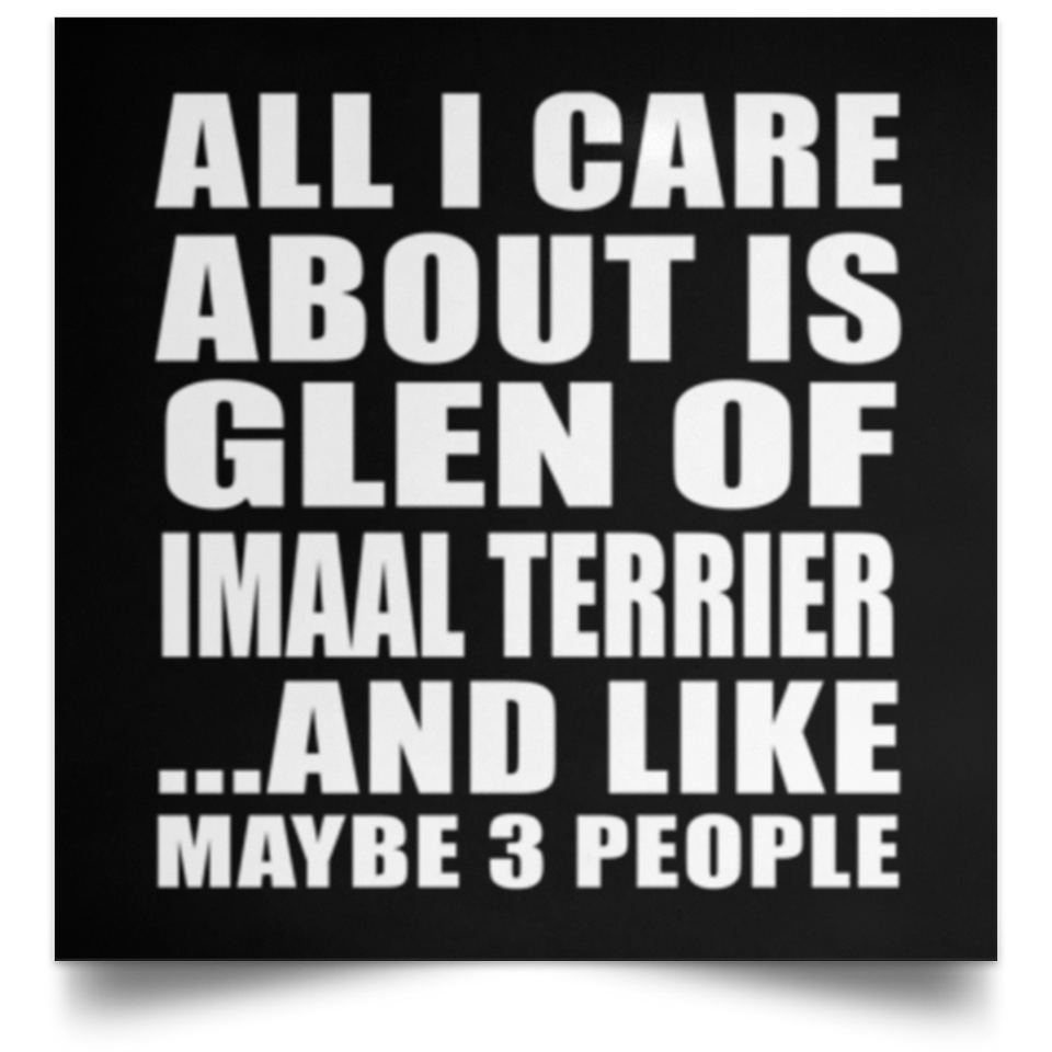 All I Care About Is Glen Of Imaal Terrier - Poster Square