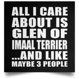 All I Care About Is Glen Of Imaal Terrier - Poster Square