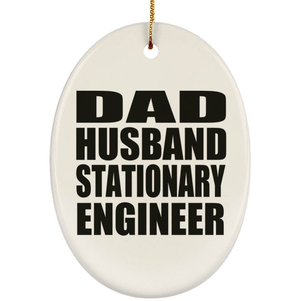 Dad Husband Stationary Engineer - Oval Ornament