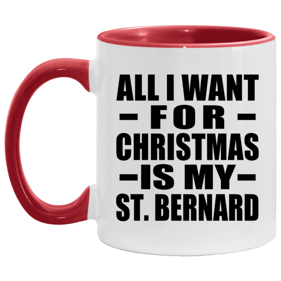 All I Want For Christmas Is My St. Bernard - 11oz Accent Mug Red