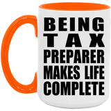 Being Tax Preparer Makes Life Complete - 15oz Accent Mug Orange