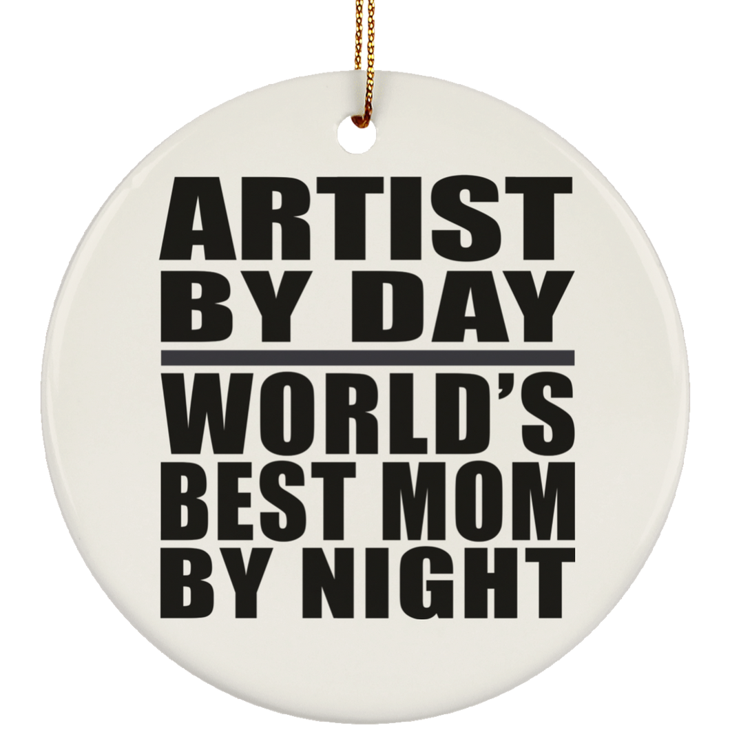 Artist By Day World's Best Mom By Night - Circle Ornament