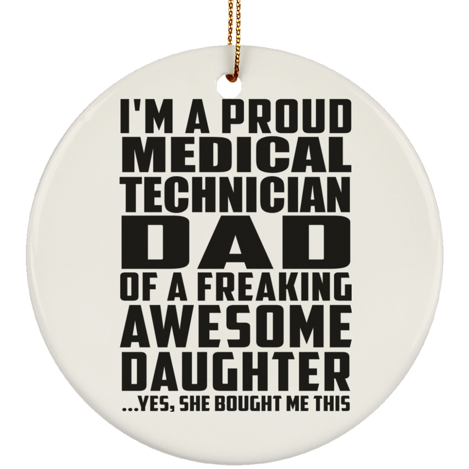 Proud Medical Technician Dad Of Awesome Daughter - Circle Ornament