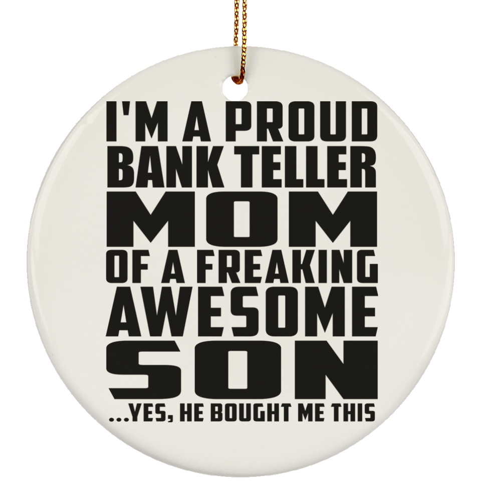 Proud Bank Teller Mom Of Awesome Son - Circle Ornament