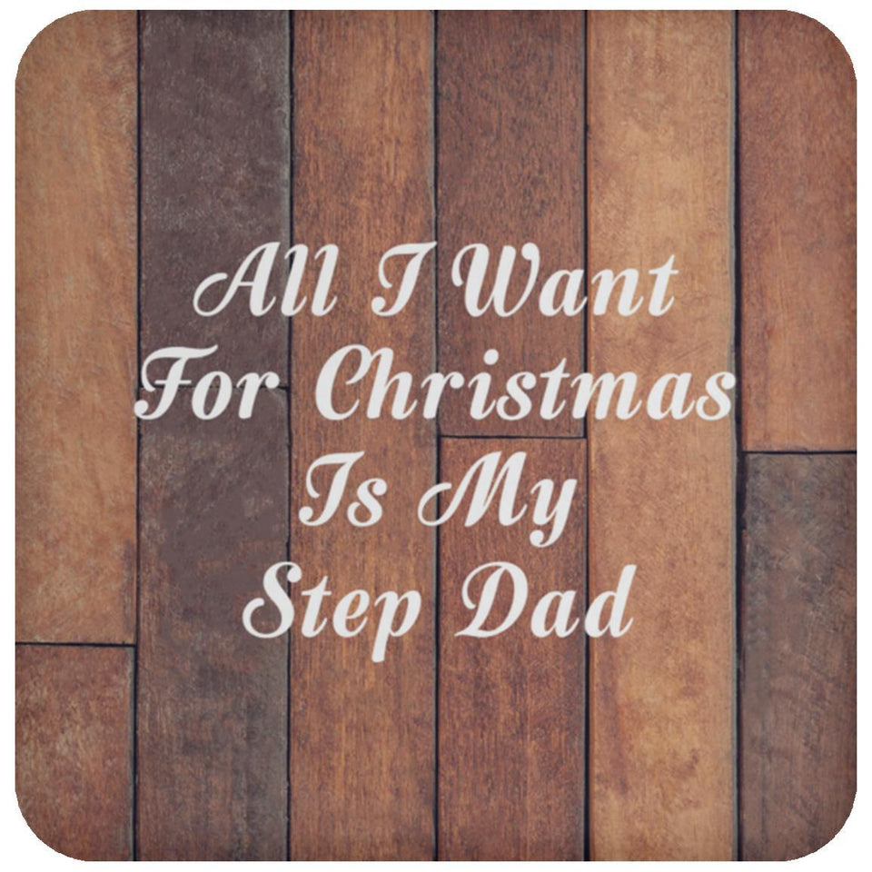 All I Want For Christmas Is My Step Dad - Drink Coaster E