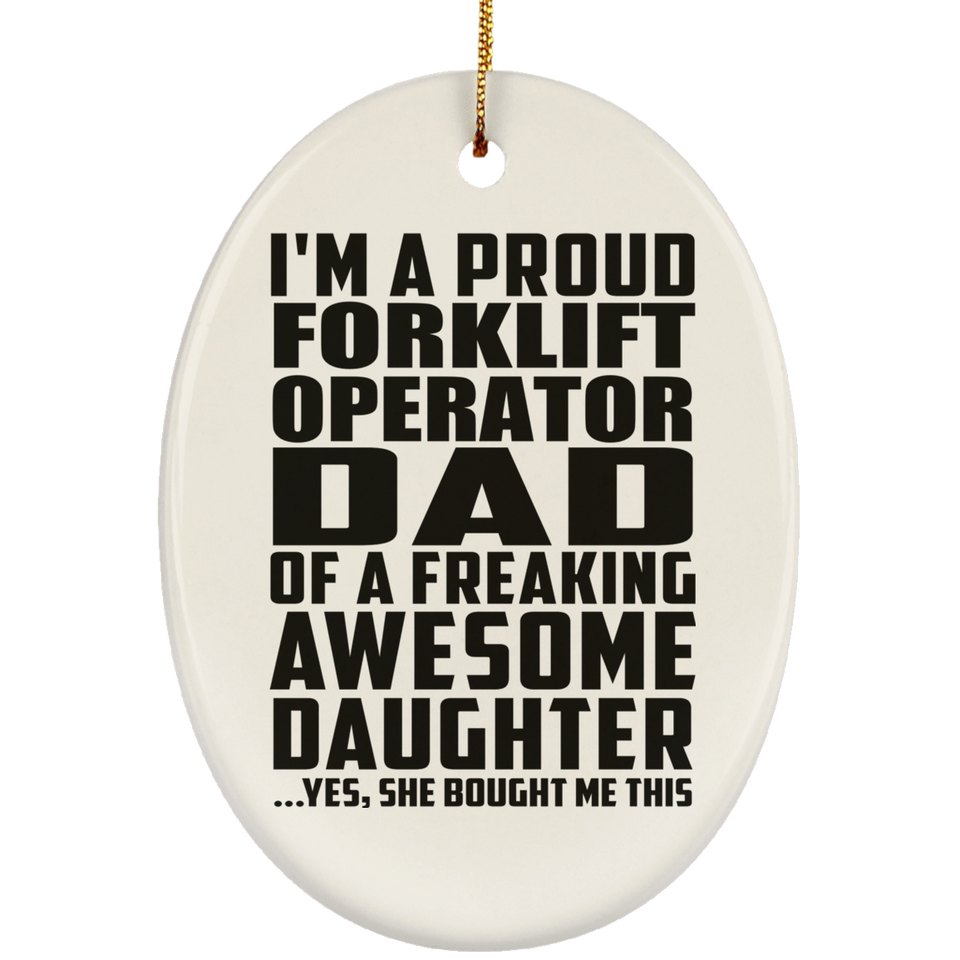 Proud Forklift Operator Dad Of Awesome Daughter - Oval Ornament