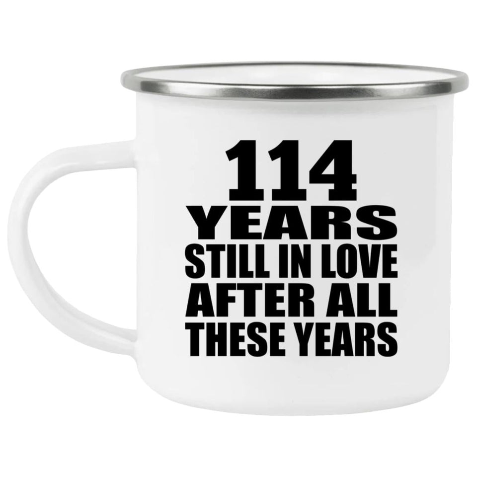 114th Anniversary 114 Years Still In Love After These Years - 12oz Camping Mug