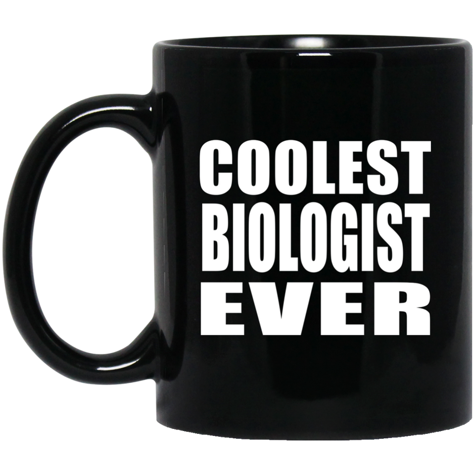 Coolest Biologist Ever - 11 Oz Coffee Mug Black