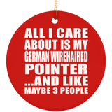 All I Care About Is My German Wirehaired Pointer - Circle Ornament