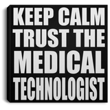 Keep Calm and Trust The Medical Technologist - Canvas Square