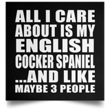 All I Care About Is My English Cocker Spaniel - Poster Square