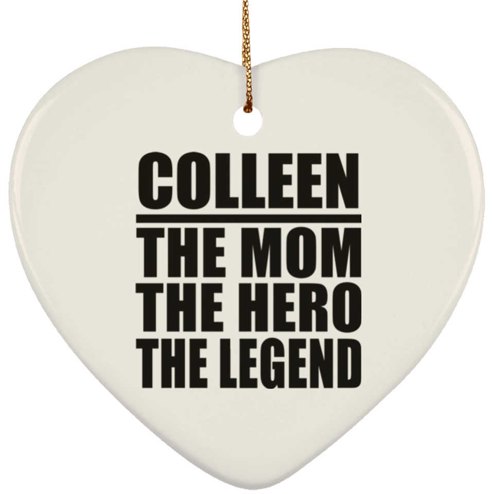 Colleen The Mom The Hero The Legend - Heart Ornament
