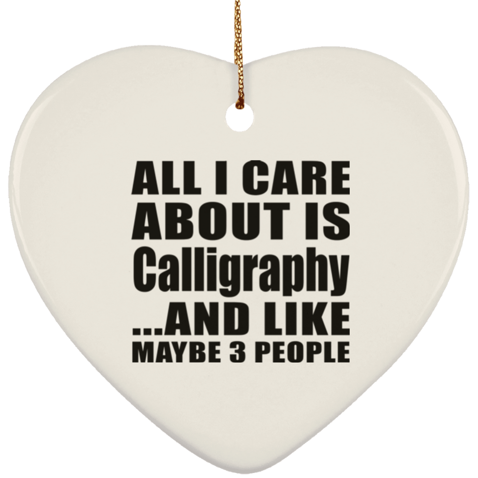 All I Care About Is Calligraphy - Heart Ornament