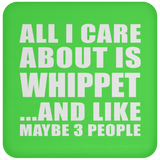 All I Care About Is Whippet - Drink Coaster