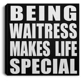 Being Waitress Makes Life Special - Canvas Square