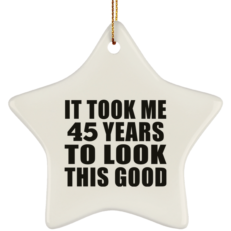 45th Birthday Took Me 45 Years To Look This Good - Star Ornament