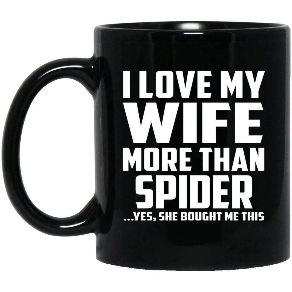 I Love My Wife More Than Spider - 11 Oz Coffee Mug Black