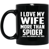 I Love My Wife More Than Spider - 11 Oz Coffee Mug Black