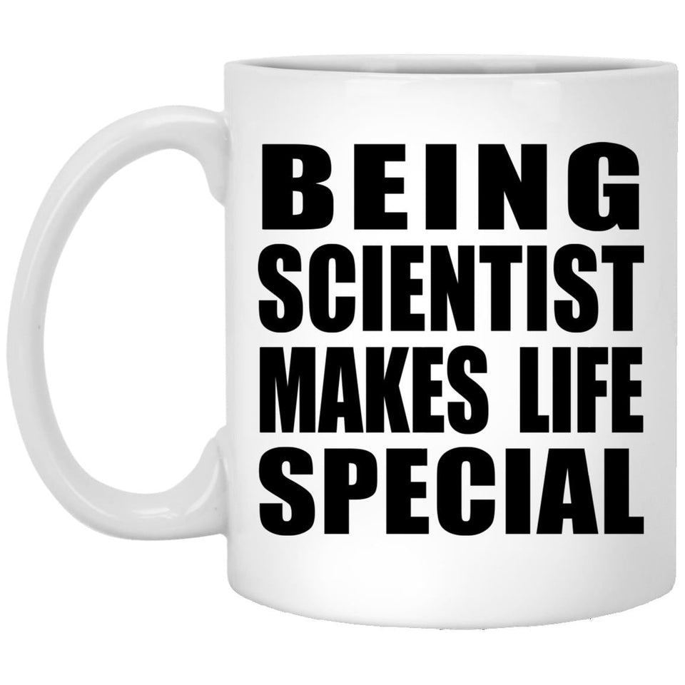 Being Scientist Makes Life Special - 11oz Coffee Mug