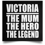 Victoria The Mum The Hero The Legend - Poster Square