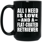 All I Need Is Love And A Flat-Coated Retriever - 15 Oz Coffee Mug Black