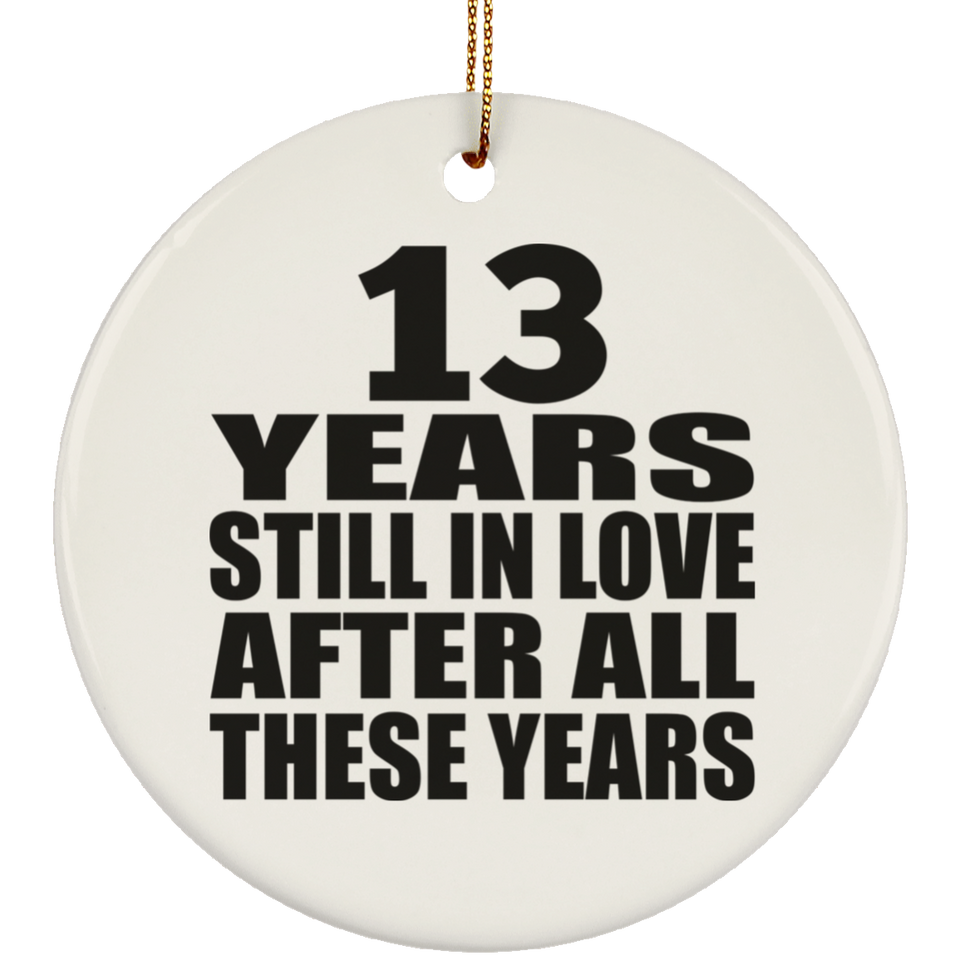 13th Anniversary 13 Years Still In Love After These Years - Circle Ornament
