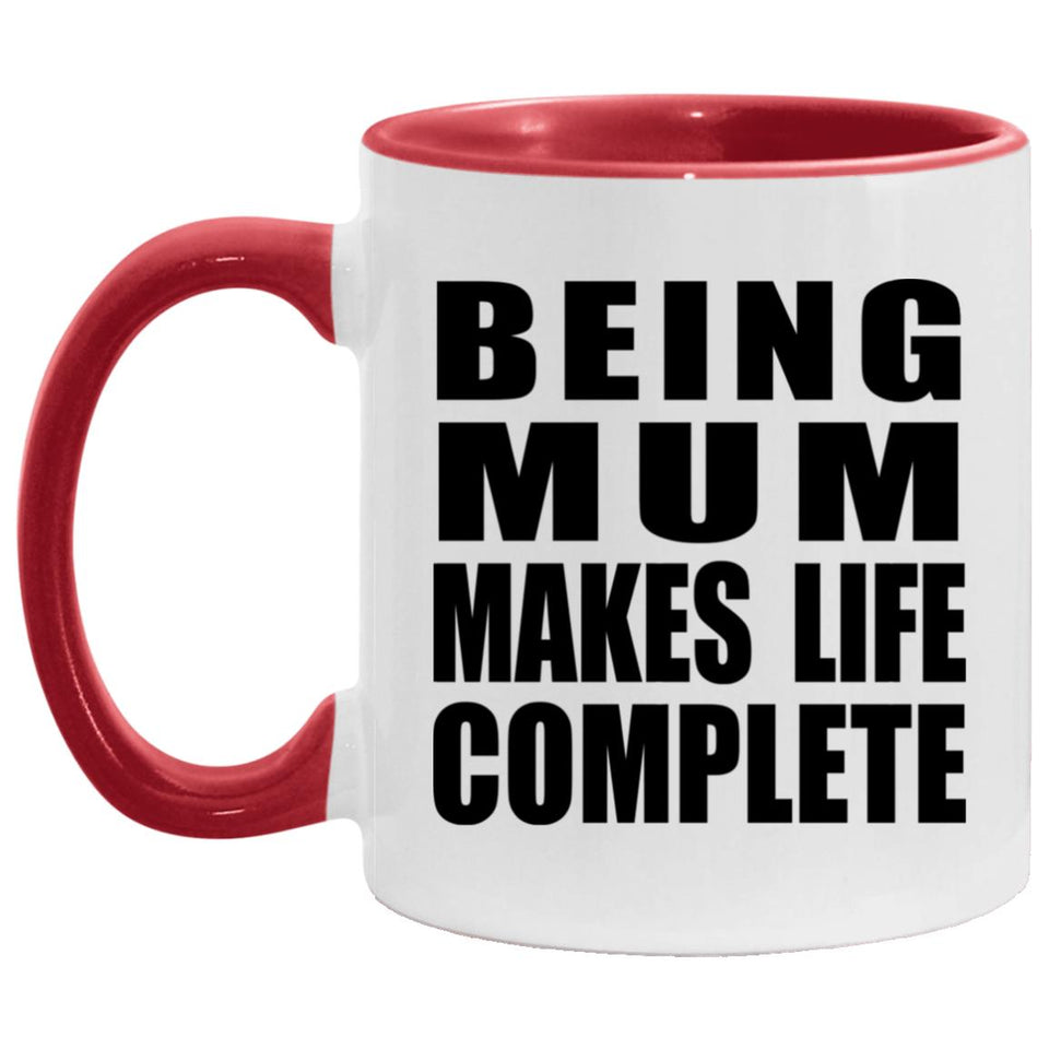 Being Mum Makes Life Complete - 11oz Accent Mug Red