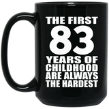 83rd Birthday First 83 Years of Childhood Are The Hardest - 15oz Coffee Mug Black