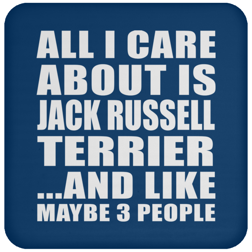 All I Care About Is Jack Russell Terrier - Drink Coaster