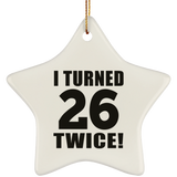 52nd Birthday I Turned 26 Twice - Star Ornament