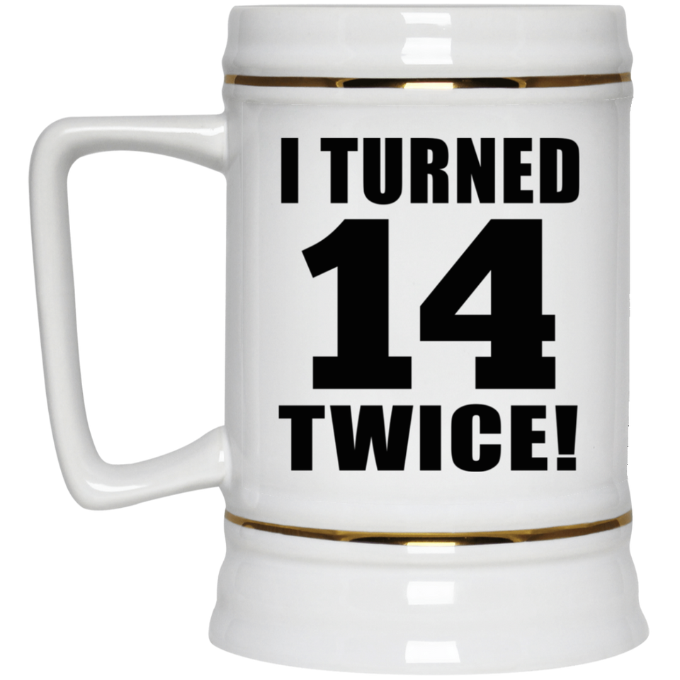 28th Birthday I Turned 14 Twice - Beer Stein