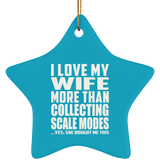 I Love My Wife More Than Collecting Scale Modes - Star Ornament