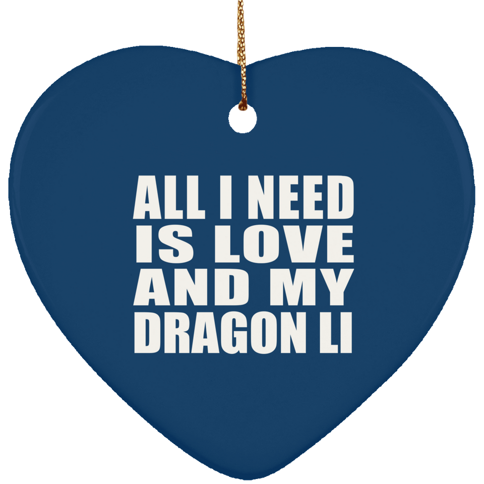 All I Need Is Love And My Dragon Li - Heart Ornament
