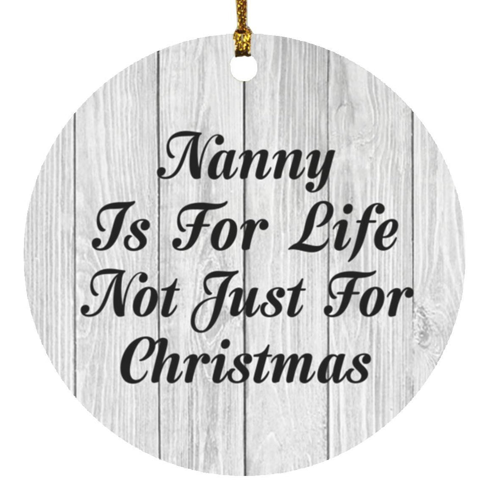 Nanny Is For Life Not Just For Christmas - Circle Ornament F