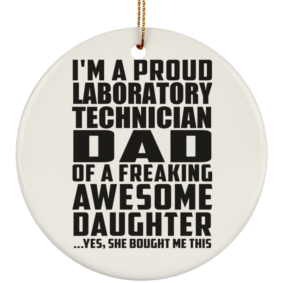 Proud Laboratory Technician Dad Of Awesome Daughter - Circle Ornament