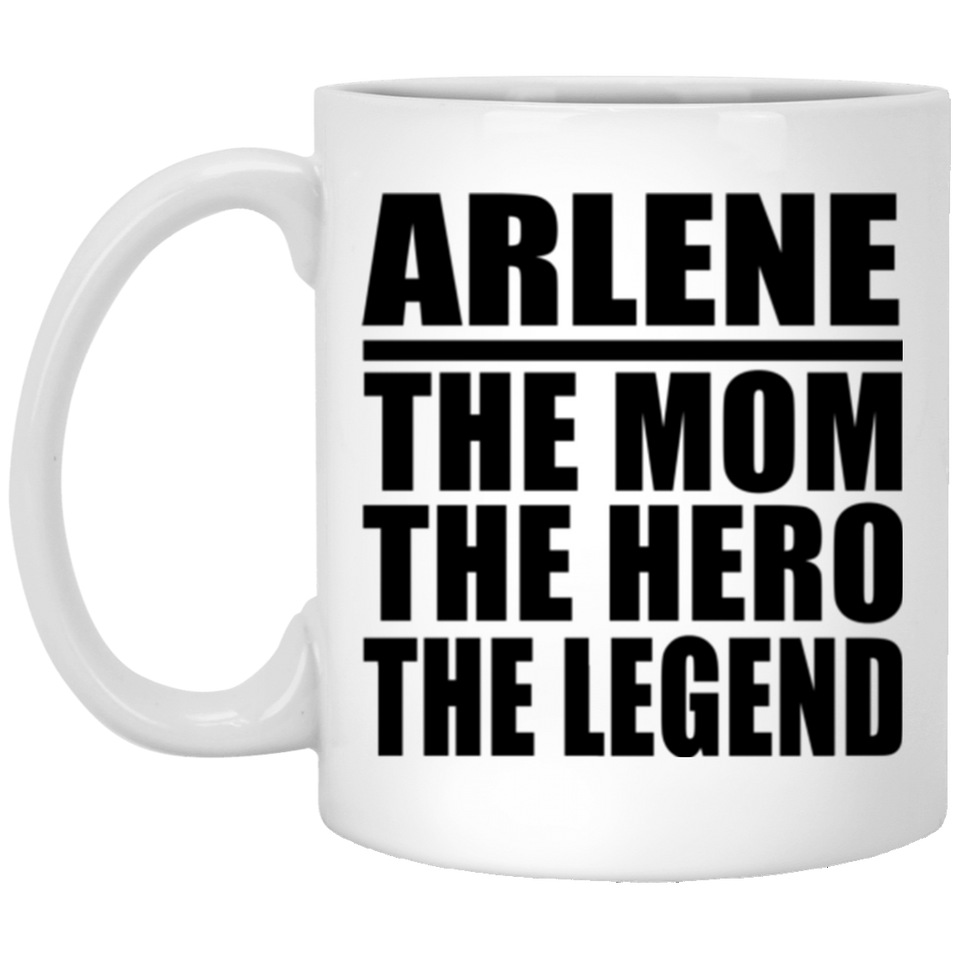Arlene The Mom The Hero The Legend - 11 Oz Coffee Mug