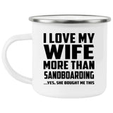 I Love My Wife More Than Sandboarding - 12oz Camping Mug
