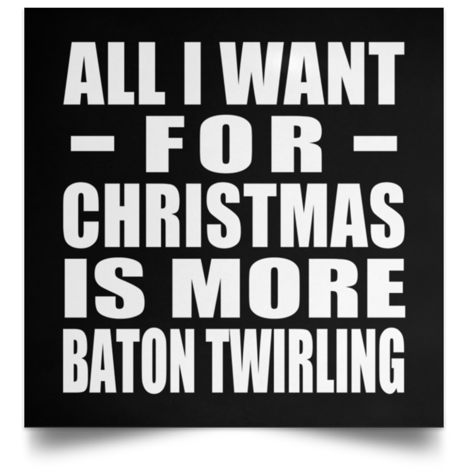 All I Want For Christmas Is More Baton Twirling - Poster Square