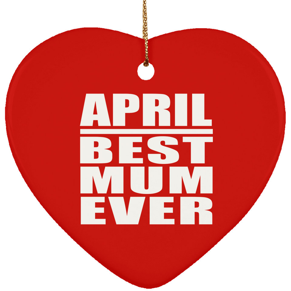 April Best Mum Ever - Heart Ornament