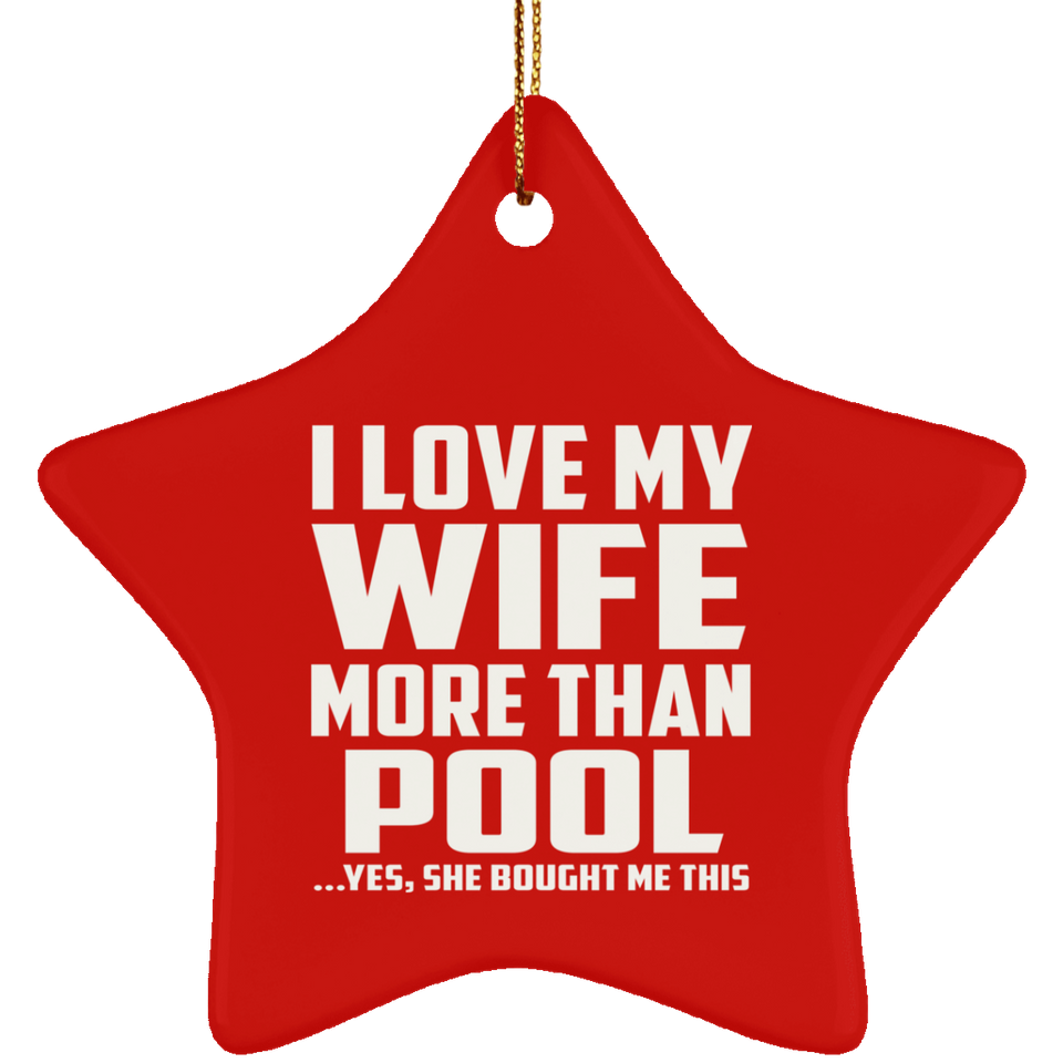 I Love My Wife More Than Pool - Star Ornament
