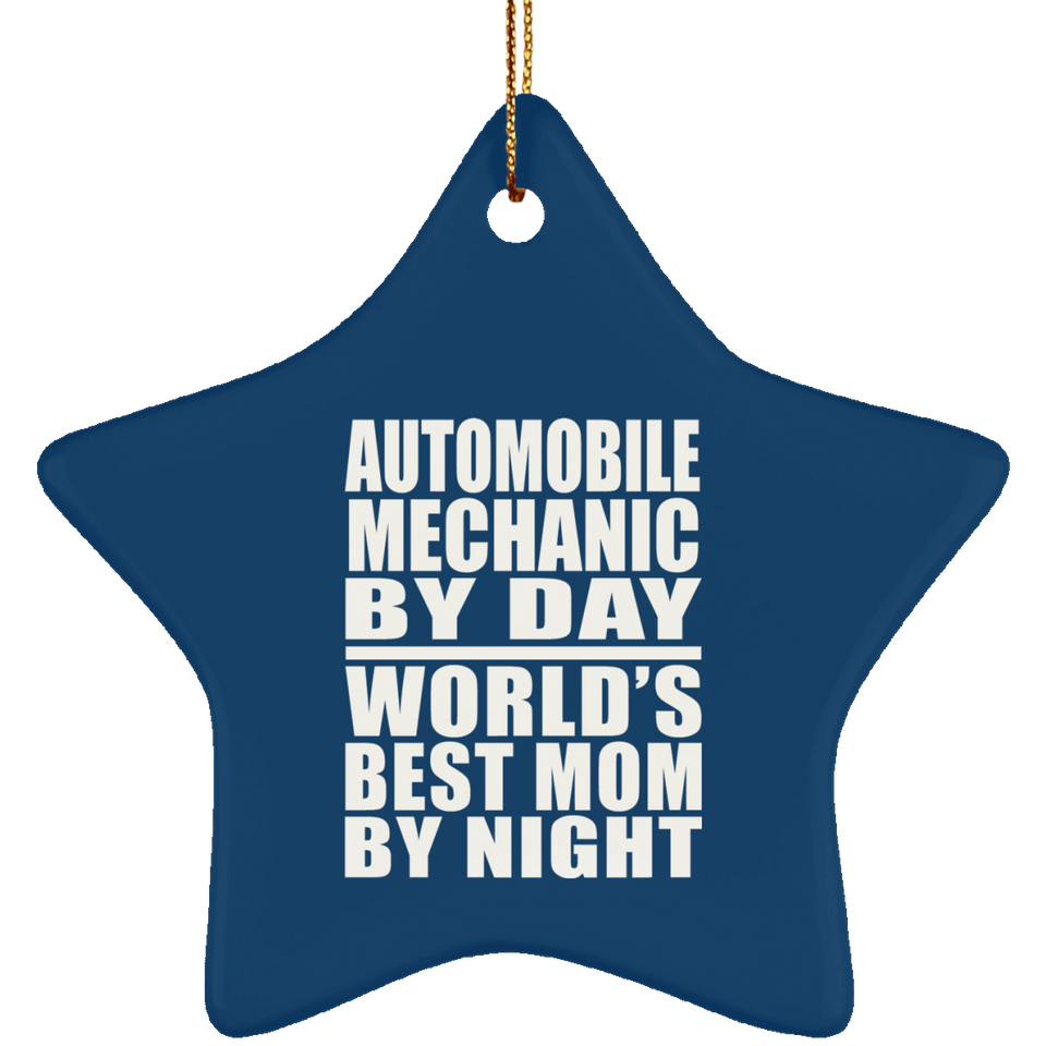 Automobile Mechanic By Day World's Best Mom By Night - Star Ornament