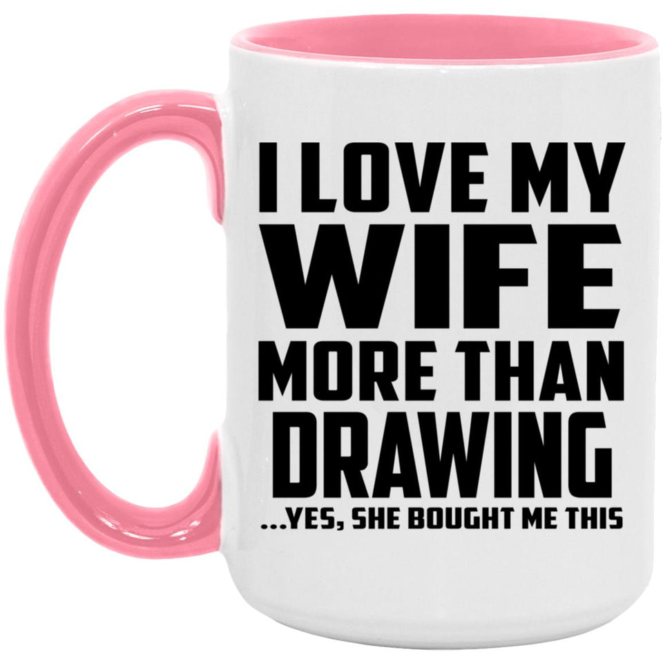 I Love My Wife More Than Drawing - 15oz Accent Mug Pink